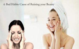 6 Bad Habits Cause of Ruining your Beauty