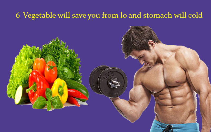 6 Vegetable will save you from lo and Stomach will cold