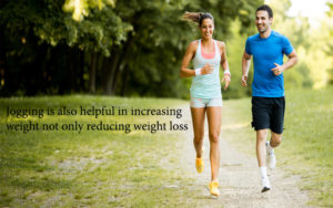 Jogging is also helpful in increasing weight not only reducing weight loss