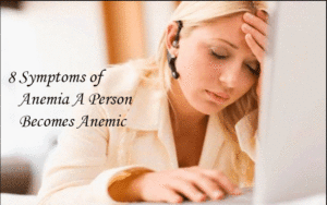8 Symptoms of Anemia A Person Becomes Anemic