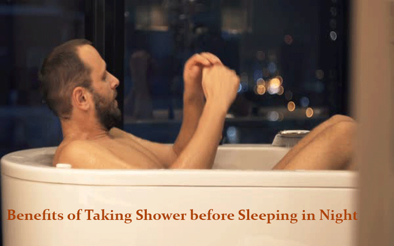 Benefits of Taking Shower before Sleeping in Night