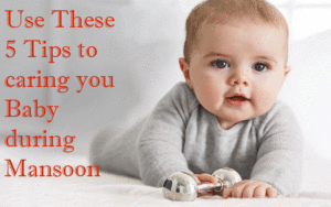 Use These 5 Tips to caring you Baby during Monsoon