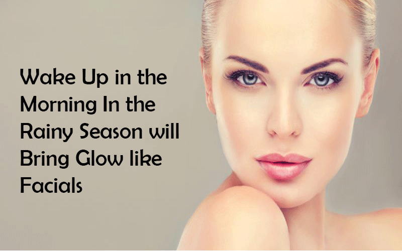 Wake Up in the Morning In the Rainy Season will Bring Glow like Facials