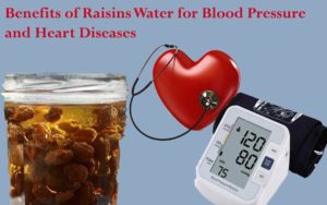 Benefits of Raisins Water for Blood Pressure and Heart Diseases