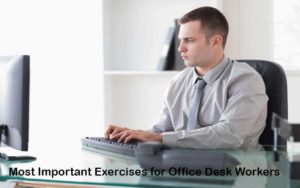 Most Important Exercises for Office Desk Workers