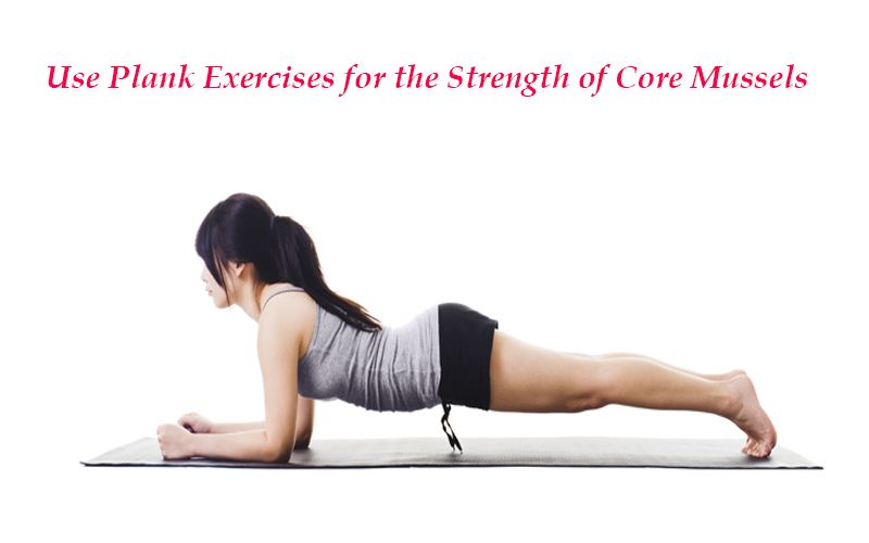 Use Plank Exercises for the Strength of Core Mussels