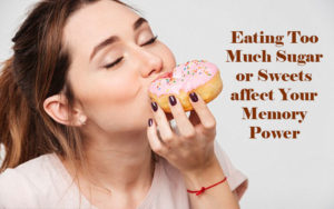 Eating Too Much Sugar or Sweets affect Your Memory Power