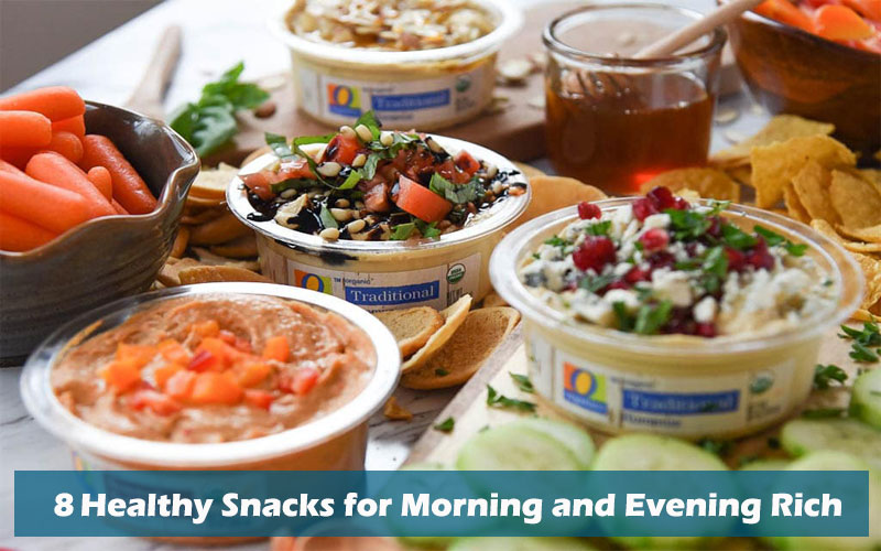 8 Healthy Snacks for Morning and Evening Rich