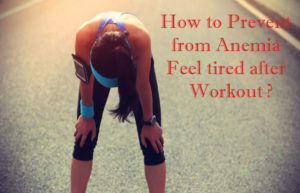 How to Prevent from Anemia Feel tired after Workout