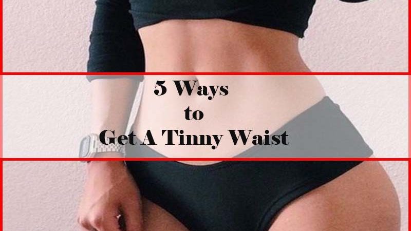 Ways To Lost Weight and Get A Tinny Waist