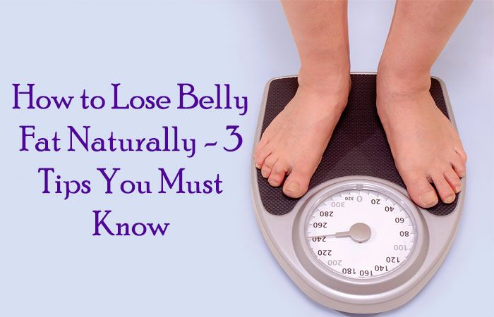 How to Lose Belly Fat Naturally – 3 Tips You Must Know
