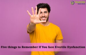 Five Things to Remember If You Face Erectile Dysfunction