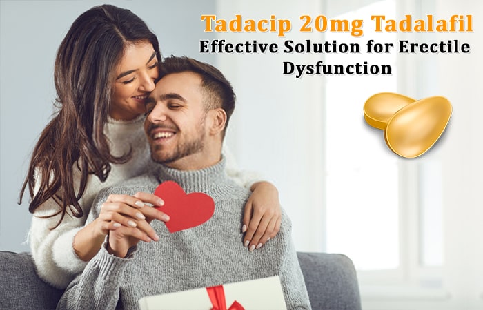 Tadacip 20mg Tadalafil: Effective Solution for Erectile Dysfunction