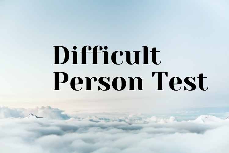 Difficult Person Test- All you Must Know About