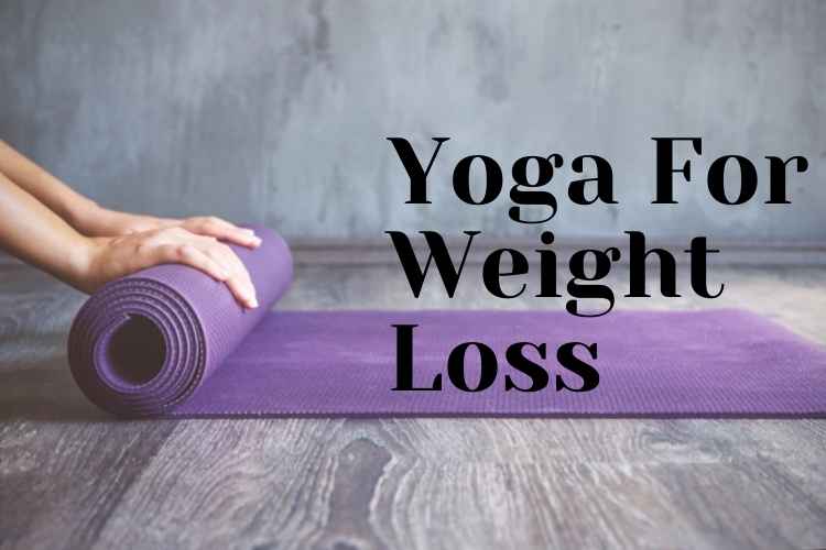 Best Yoga For Weight Loss & Benefits of Weight Loss