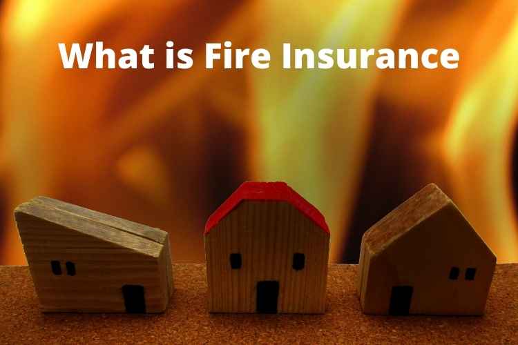 What is Fire Insurance? | Definition, Types And Needs