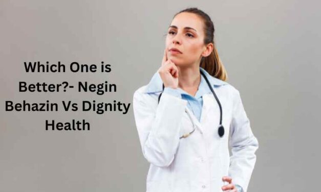 Which One is Better?- Negin Behazin Vs Dignity Health